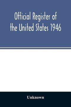 portada Official Register of the United States 1946; Persons Occupying administrative and Supervisory Positions in the Legislative, Executive, and Judicial Br (en Inglés)