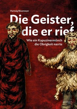 portada Die Geister, die er Rief: Wie ein Kapuzinermönch die Obrigkeit Narrte (in German)