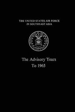 portada The United States Air Force in South East Asia: The Advisory Years to 1965 (en Inglés)