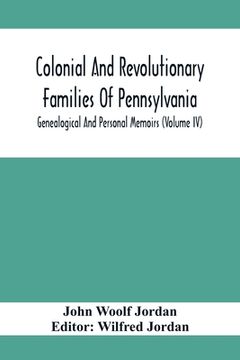 portada Colonial And Revolutionary Families Of Pennsylvania; Genealogical And Personal Memoirs (Volume Iv) (en Inglés)