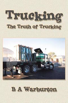portada Trucking: The Truth of Trucking (en Inglés)