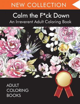 portada Calm the F*Ck Down: An Irreverent Adult Coloring Book (en Inglés)