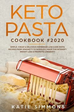 portada Keto Pasta Cookbook #2020: Simple, Cheap & Delicious Homemade Low Carb Pasta Recipes From Spaghetti to Noodles Made for Intensify Weight Loss & P (en Inglés)