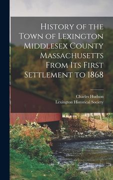 portada History of the Town of Lexington Middlesex County Massachusetts From its First Settlement to 1868 (en Inglés)