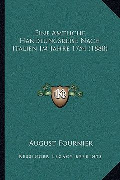portada Eine Amtliche Handlungsreise Nach Italien Im Jahre 1754 (1888) (en Alemán)