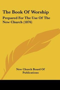 portada the book of worship: prepared for the use of the new church (1876)