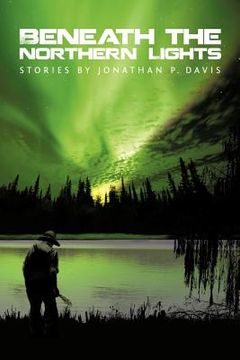 portada beneath the northern lights: stories by jonathan p. davis