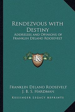 portada rendezvous with destiny: addresses and opinions of franklin delano roosevelt