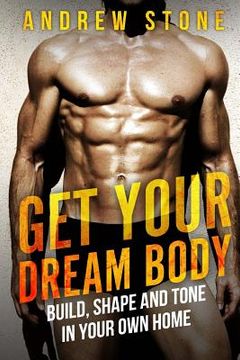 portada GET YOUR DREAM BODY Build, Shape and Tone in Your Own Home (en Inglés)
