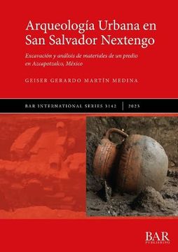 portada Arqueología Urbana en san Salvador Nextengo: Excavación y Análisis de Materiales de un Predio en Azcapotzalco, México