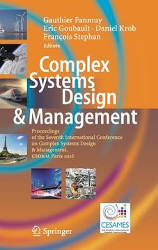 portada Complex Systems Design & Management: Proceedings of the Seventh International Conference on Complex Systems Design & Management, Csd&m Paris 2016 (en Inglés)