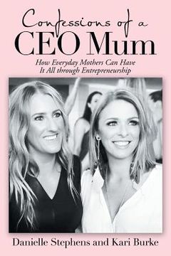 portada Confessions of a Ceo Mum: How Everyday Mothers Can Have It All Through Entrepreneurship (in English)