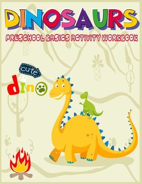 portada Dinosaurs Preschool Basics Activity Workbook: A Gorgeous Dinosaur Activity and Basic Math Book For Kids Ages 4-8 Fun Kid Workbook Game For Learning, C (en Inglés)