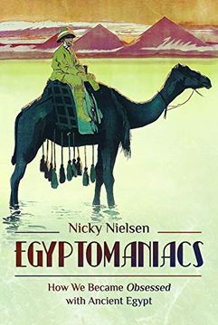portada Egyptomaniacs: How we Became Obsessed With Ancient Epypt (en Inglés)