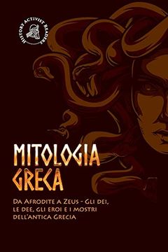 portada Mitologia Greca: Da Afrodite a Zeus - gli Dei, le Dee, gli Eroi e i Mostri Dell'antica Grecia (Paperback) (en Italiano)