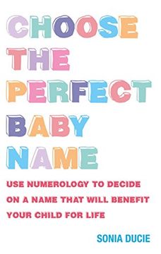 portada Choose the Perfect Baby Name: Give Your Baby the Best Start with the Magic of Numbers (in English)