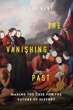 portada The Vanishing Past: Making the Case for the Future of History 