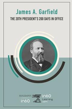 portada James A. Garfield: The 20th President's 200 Days in Office (en Inglés)