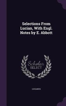 portada Selections From Lucian, With Engl. Notes by E. Abbott (en Inglés)