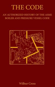 portada The Code: An Authorized History of the ASME Boiler and Pressure Vessel Code (in English)
