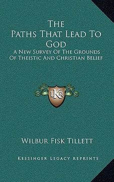 portada the paths that lead to god: a new survey of the grounds of theistic and christian belief (en Inglés)