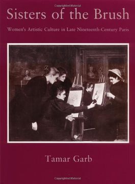 portada Sisters of the Brush: Women`S Artistic Culture in Late Nineteenth-Century Paris (en Inglés)