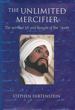 portada The Unlimited Mercifier: The Spiritual Life and Thought of Ibn 'Arabi (en Inglés)