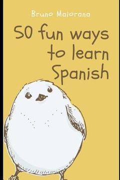 portada 50 Fun Ways to Learn Spanish: 50 Maneras divertidas de aprender español (in English)