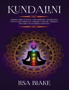 portada Kundalini: Expand Mind Power, Gain Spiritual Awareness, Open Your Third Eye, Enhance Psychic Abilities and Discover Transcendence (en Inglés)