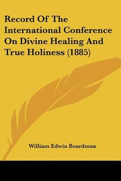 portada record of the international conference on divine healing and true holiness (1885)