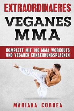 portada EXTRAORDINAERES Veganes MMA: KOMPLETT MIT 100 MMA WORKOUTS Und VEGANEN ERNAEHRUNGSPLAENEN (en Alemán)