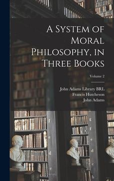 portada A System of Moral Philosophy, in Three Books; Volume 2 (en Inglés)