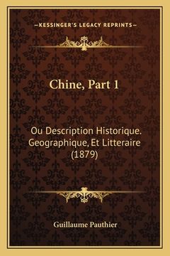 portada Chine, Part 1: Ou Description Historique. Geographique, Et Litteraire (1879) (en Francés)