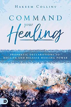 portada Command Your Healing: Prophetic Declarations to Receive and Release Healing Power (en Inglés)