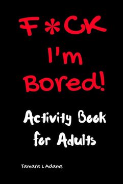 portada F*Ck I'M Bored: Activity Book for Adults (en Inglés)