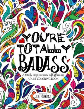 portada You'Re Totally Badass: A Totally Inappropriate Self-Affirming Adult Coloring Book: 2 (Totally Inappropriate Series) (in English)