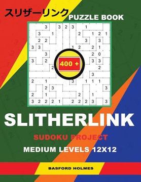 portada Puzzle Book Slitherlink 400 Sudoku Project.: Medium Levels 12x12. Holmes Presents a Book of Proven Logic Puzzles. the Continuation of the Great Constr