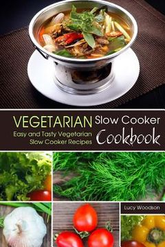 portada Vegetarian Slow Cooker Cookbook: Easy and Tasty Vegetarian Slow Cooker Recipes (en Inglés)