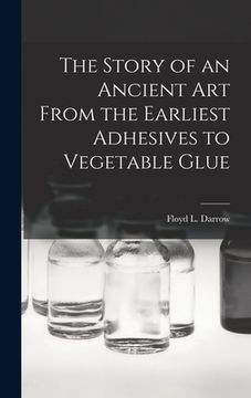 portada The Story of an Ancient Art From the Earliest Adhesives to Vegetable Glue (in English)