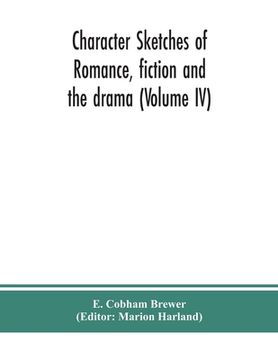 portada Character sketches of romance, fiction and the drama (Volume IV) (en Inglés)