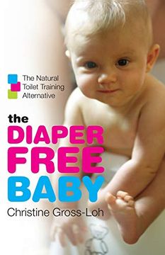 portada The Diaper-Free Baby: The Natural Toilet Training Alternative: The Natural Toilet Training Alternative for a Happier, Healthier Baby or Toddler (en Inglés)