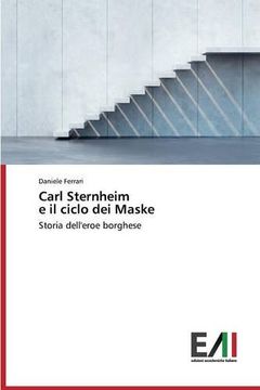 portada Carl Sternheim e il ciclo dei Maske: Storia dell'eroe borghese (Italian Edition)