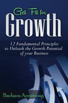 portada Get Fit for Growth: 12 Fundamental Principles to Unleash the Growth Potential of Your Business