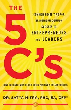 portada The 5 C's: Common Sense Tips for Bringing Uncommon Success to Entrepreneurs and Leaders (en Inglés)