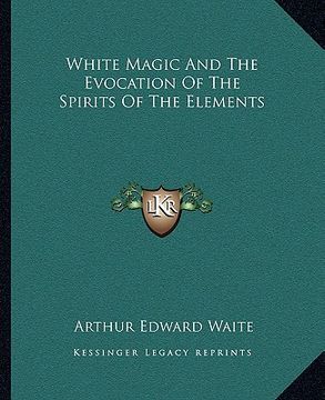 portada white magic and the evocation of the spirits of the elements (en Inglés)