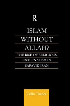 portada Islam Without Allah? The Rise of Religious Externalism in Safavid Iran (in English)