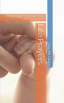 portada Life Prayers: ProLife Prayers For Prolife Pray-ers (en Inglés)