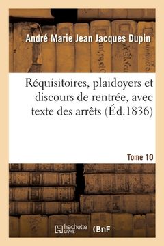 portada Réquisitoires, Plaidoyers Et Discours de Rentrée, Avec Texte Des Arrêts. Tome 10 (in French)