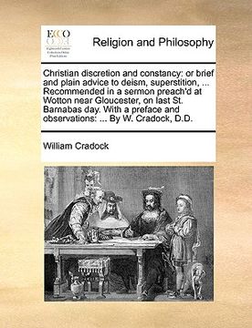 portada christian discretion and constancy: or brief and plain advice to deism, superstition, ... recommended in a sermon preach'd at wotton near gloucester,