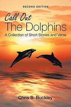 portada Call out the Dolphins: A Collection of Short Stories and Verse (en Inglés)